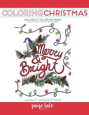 Coloring Christmas: An Adult Coloring Book (Trees, Sweaters, and Winter Designs) - Greenstone, Ashley, and Paige Tate