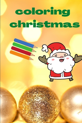 Coloring Christmas: Booklet for kids: drawings and mazes - 6 po x 9 po - 43 pages - Christmas, Coloring