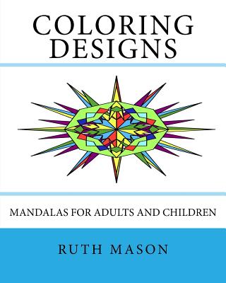 Coloring Designs: Mandalas for Adults and Children - Mason, Ruth, R.N., J.D
