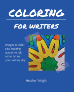 Coloring for Writers: Images to color plus inspiring quotes to add some fun to your writing day.