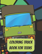 Coloring Truck Book For Teens: Coloring Truck Book with different kinds of Trucks. (100pages)