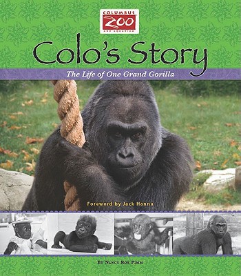 Colo's Story: The Life of One Grand Gorilla - Roe-Pimm, Nancy, and Pimm, Nancy Roe