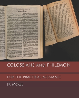 Colossians and Philemon for the Practical Messianic - McKee, J K