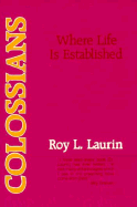 Colossians: Where Life is Established - Laurin, Roy L