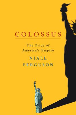 Colossus: The Price of America's Empire - Ferguson, Niall
