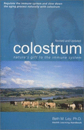 Colostrum: Nature's Gift to the Immune System (Health Learning Handbook) - Beth M. Ley