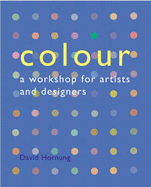 Colour: A Workshop For Artists and Designers - Hornung, David