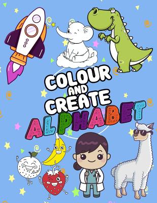 Colour And Create alphabet: A Fun Colouring Activity Book For 2-5 Year, words From A-Z, Alphabet Coloring 8.5 x 11 Pad, Activity Book for Toddlers and Preschool Kids to Learn the English Alphabet Letters - Kech, Omi