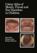 Colour Atlas of Mouth, Throat and Ear Disorders in Children