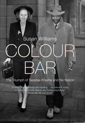 Colour Bar: The Triumph of Seretse Khama and His Nation - Williams, A Susan
