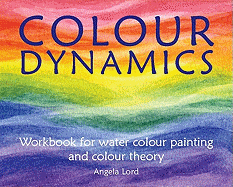 Colour Dynamics: Workbook for Water Colour Painting and Colour Theory