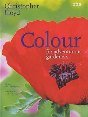 Colour for Adventurous Gardeners - Lloyd, Christopher, and Hunningher, Erica (Volume editor), and Buckley, Jonathan (Photographer)