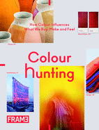 Colour Hunting: How Colour Influences What We Buy, Make and Feel