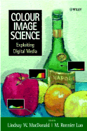 Colour Image Science: Exploiting Digital Media