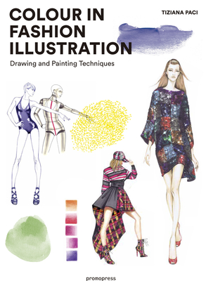 Colour in Fashion Illustration: Drawing and Painting Techniques - Paci, Tiziana