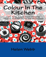 Colour in the Kitchen: Cook, Bake, Take a Break! Relaxing Colouring Book for Adults