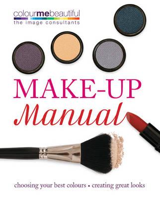 Colour Me Beautiful Make-up Manual: Choosing your best colours, creating great looks - Henshaw, Pat, and Hanna, Audrey