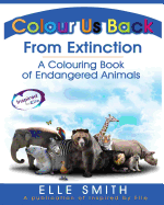 Colour Us Back From Extinction: A Colouring Book of Endangered Animals