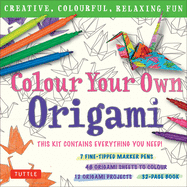 Colour Your Own Origami Kit (British Spelling): Creative, Colourful, Relaxing Fun [7 Fine-Tipped Markers, 12 Origami Projects, 48 Coloring Sheets, 32-Page Book]