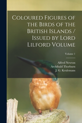 Coloured Figures of the Birds of the British Islands / Issued by Lord Lilford Volume; Volume 1 - Lilford, Thomas Littleton Powys Baron (Creator), and 1835-1898, Salvin Osbert, and Newton, Alfred