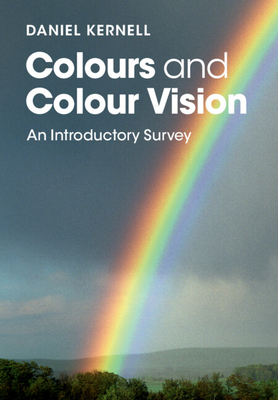 Colours and Colour Vision: An Introductory Survey - Kernell, Daniel