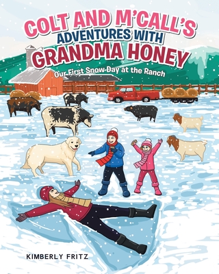 Colt and M'Call's Adventures with Grandma Honey: Our First Snow Day at the Ranch - Fritz, Kimberly