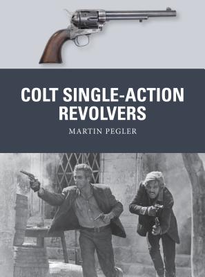 Colt Single-Action Revolvers - Pegler, Martin