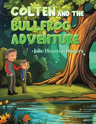 Colten and the Bullfrog Adventure - Rogers, Julie H