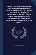 Colton's Traveler and Tourist's Guide-book Through the United States of America and the Canadas; Containing the Routes and Distances on the Great Lines of Travel, by Railroads, Canals, Stageroads, and Steamboats; Together With Descriptions of the Several