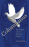 Columbanus: The Earliest Voice of Christian Ireland