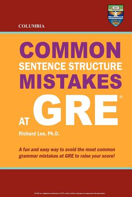 Columbia Common Sentence Structure Mistakes at GRE - Lee Ph D, Richard