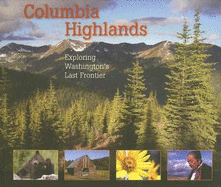 Columbia Highlands: Exploring Washington's Last Frontier