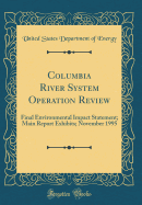 Columbia River System Operation Review: Final Environmental Impact Statement; Main Report Exhibits; November 1995 (Classic Reprint)