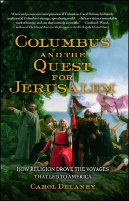 Columbus and the Quest for Jerusalem: How Religion Drove the Voyages That Led to America - Delaney, Carol