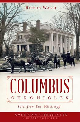 Columbus Chronicles: Tales from East Mississippi - Ward, Rufus