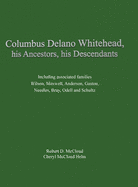 Columbus Delano Whitehead, His Ancestors, His Descendants: Including associated families, Wilson, Maxwell, Anderson, Gaston, Needles, Bray, Odell and Schultz