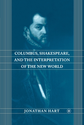 Columbus, Shakespeare, and the Interpretation of the New World - Hart, J