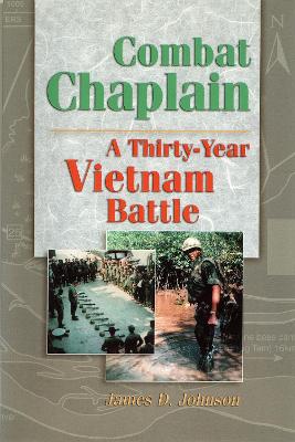 Combat Chaplain: A Thirty-Year Vietnam Battle - Johnson, James D