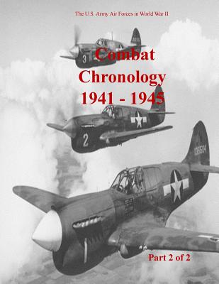 Combat Chronology 1941-1945 (Part 2 of 2) - U S Air Force, and Office of Air Force History