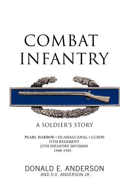 Combat Infantry: A Soldier's Story - Anderson, Donald E