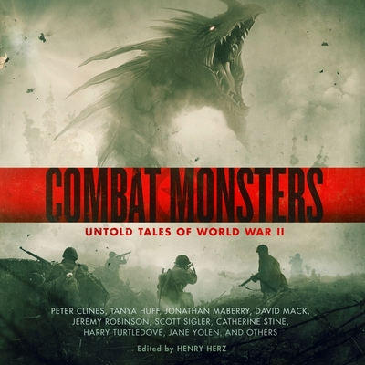 Combat Monsters: Untold Tales of World War II - Herz, Henry (Contributions by), and Palmatier, Joshua (Introduction by), and Yolen, Jane (Contributions by)