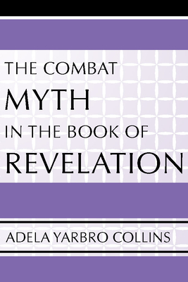 Combat Myth in the Book of Revelation - Collins, Adela Yarbro