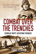 Combat Over the Trenches: Oswald Watt Aviation Pioneer