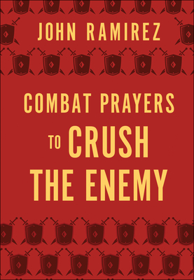 Combat Prayers to Crush the Enemy - Ramirez, John