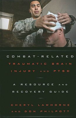 Combat-Related Traumatic Brain Injury and PTSD: A Resource and Recovery Guide - Lawhorne-Scott, Cheryl, and Philpott, Don