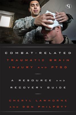 Combat-Related Traumatic Brain Injury and PTSD: A Resource and Recovery Guide - Lawhorne-Scott, Cheryl, and Philpott, Don