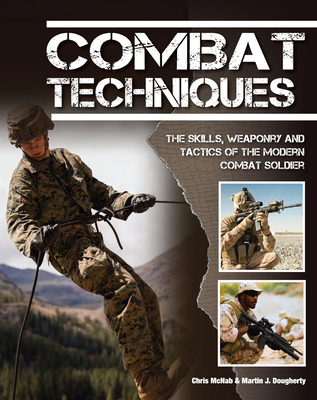 Combat Techniques: The Skills, the Weaponry and the Tactics of the Modern Combat Soldier - McNab, Chris, and Dougherty, Martin J