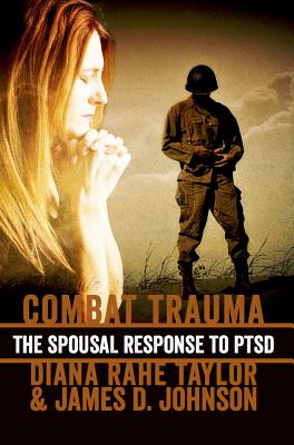 Combat Trauma: The Spousal Response to Ptsd - Taylor, Diane R, and Johnson, James