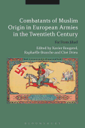 Combatants of Muslim Origin in European Armies in the Twentieth Century: Far from Jihad