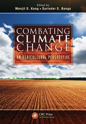 Combating Climate Change: An Agricultural Perspective - Kang, Manjit S (Editor), and Banga, Surinder S (Editor)